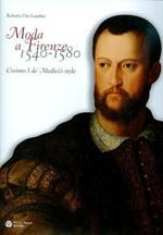 Moda a Firenze 1540-1580. Lo stile di Cosimo I de' Medici. Ediz. italiana e inglese