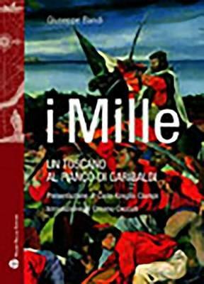 I Mille. Un toscano al fianco di Garibaldi - Giuseppe Bandi - copertina
