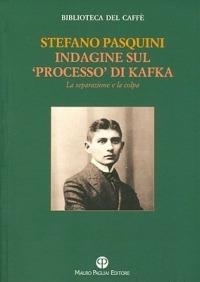 Indagine sul «processo» di Kafka. La separazione e la colpa - Stefano Pasquini - copertina