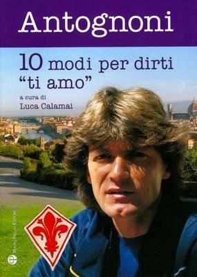 Dieci modi per dirti «ti amo» - Giancarlo Antognoni - copertina