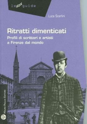 Ritratti dimenticati. Profili di scrittori e artisti a Firenze dal mondo - Luca Scarlini - 3