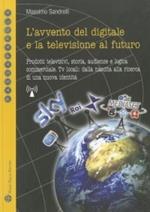 L'avvento del digitale e la televisione del futuro. Prodotti televisivi, storia, audience e logica commerciale. Tv locali: dalla nascita alla ricerca...