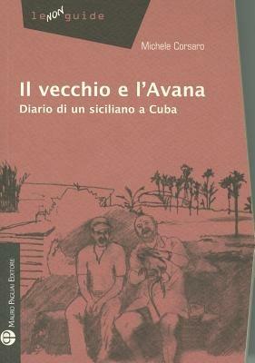 Il vecchio e l'Avana. Diario di un siciliano a Cuba - Michele Corsaro - copertina