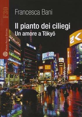Il pianto dei ciliegi. Un amore a Tokyo - Francesca Bani - copertina