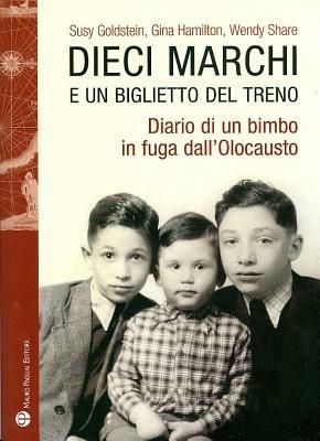 Dieci marchi e un biglietto del treno. Diario di un bimbo in fuga dall'olocausto - Susy Goldstein,Gina Hamilton - copertina