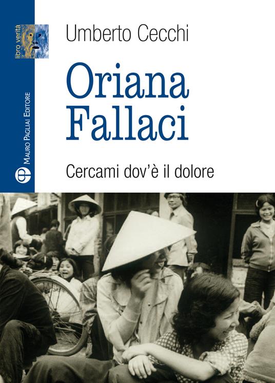 Oriana Fallaci. Cercami dov'è il dolore - Umberto Cecchi - copertina