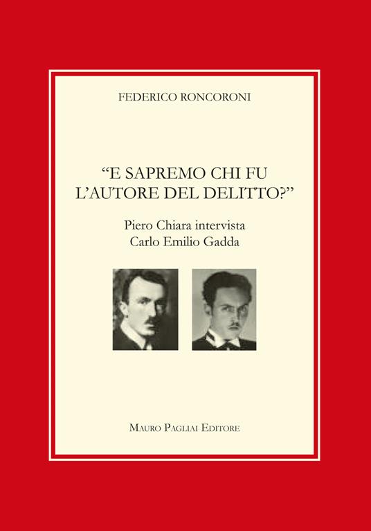 E sapremo chi fu l'autore del delitto? Piero Chiara intervista Carlo Emilio Gadda - Federico Roncoroni,Piero Chiara,Carlo Emilio Gadda - copertina