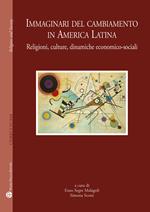 Immaginari del cambiamento in America latina. Religioni, culture, dinamiche economico-sociali