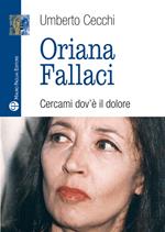 Oriana Fallaci. Cercami dov'è il dolore