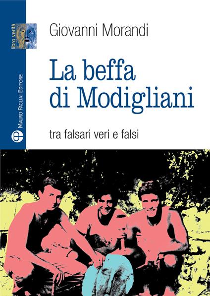 La beffa di Modigliani. Tra falsari veri e falsi - Giovanni Morandi - copertina