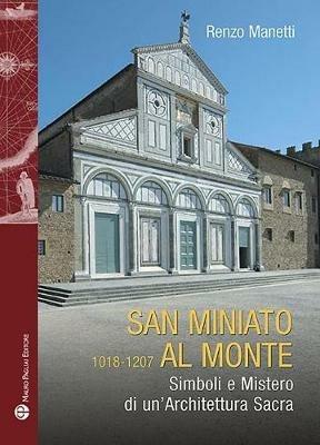San Miniato al Monte 1018-1207. Simboli e mistero di un'architettura sacra - Renzo Manetti - copertina
