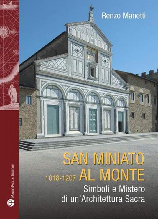 San Miniato al Monte 1018-1207. Simboli e mistero di un'architettura sacra - Renzo Manetti - 2