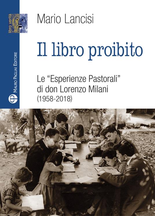 Il libro proibito. Le «Esperienze pastorali» di don Lorenzo Milani (1958-2018) - Mario Lancisi - copertina