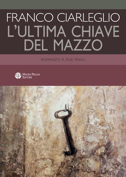 L' ultima chiave del mazzo. Romanzo a due finali - Franco Ciarleglio - copertina