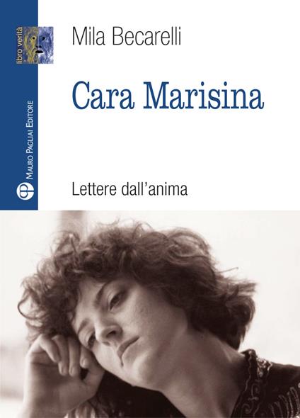 Cara Marisina. Lettere dell'anima - Mila Becarelli - copertina