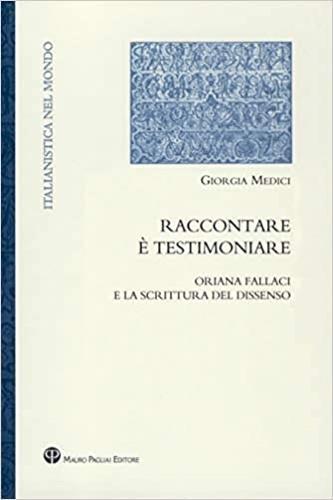 Raccontare è testimoniare. Oriana Fallaci e la scrittura del dissenso - Giorgia Medici - copertina