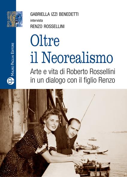 Oltre il Neorealismo - Gabriella Izzi Benedetti,Renzo Rossellini - copertina