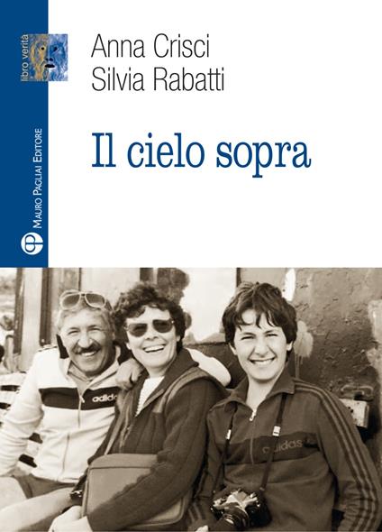 Il cielo sopra - Anna Crisci,Silvia Rabatti - copertina