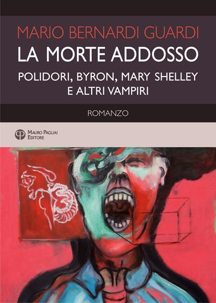 La morte addosso. Polidori, Byron, Mary Shelley e altri vampiri - Mario Bernardi Guardi - copertina
