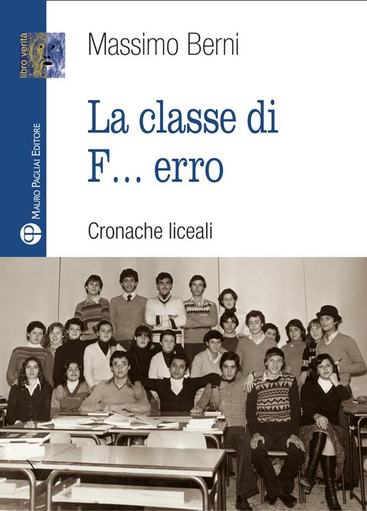 La classe di f... erro. Cronache liceali - Massimo Berni - copertina