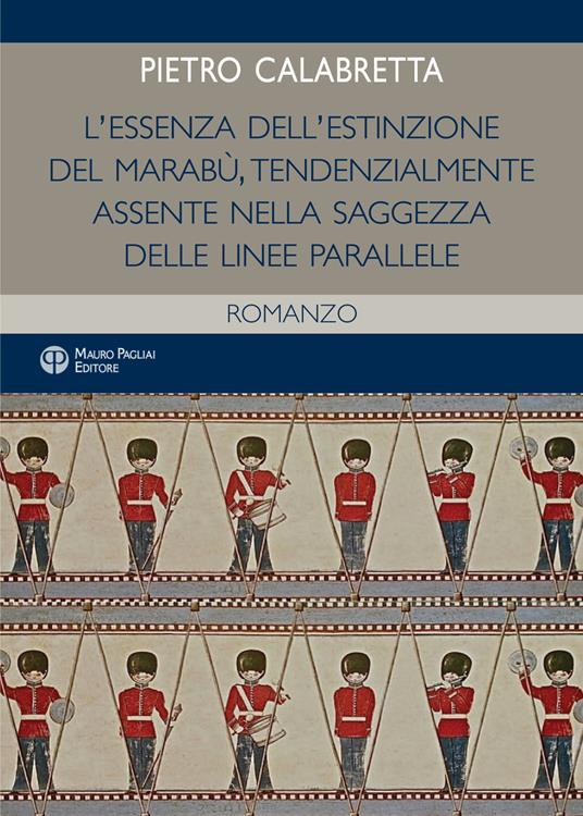 L' essenza dell'estinzione del marabù. Tendenzialmente assente nella saggezza delle linee parallele - Pietro Calabretta - copertina