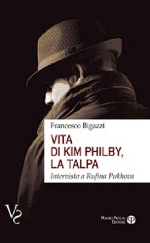 Vita di Kim Philby, la talpa. Intervista a Rufina Puchova - Francesco Bigazzi - copertina