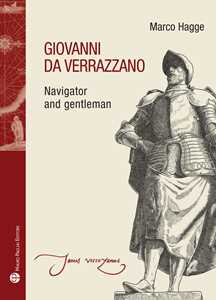Libro Giovanni da Verrazzano. Navigator and gentleman Marco Hagge