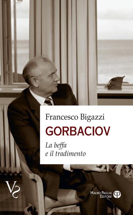 Gorbaciov. La beffa e il tradimento - Francesco Bigazzi - copertina
