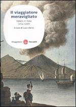 Il viaggiatore meravigliato. Italiani in Italia (1714-1996)