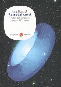 Passaggi curvi. I misteri delle dimensioni nascoste dell'Universo - Lisa Randall - copertina