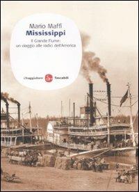 Mississippi. Il grande fiume: un viaggio alle fonti dell'America - Mario Maffi - copertina