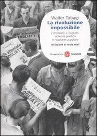 La rivoluzione impossibile. L'attentato a Togliatti: violenza politica e reazione popolare - Walter Tobagi - copertina