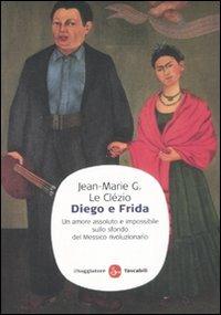 Diego e Frida. Un amore assoluto e impossibile sullo sfondo del Messico rivoluzionario - Jean-Marie Gustave Le Clézio - copertina