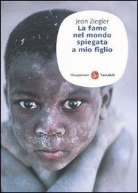La fame nel mondo spiegata a mio figlio - Jean Ziegler - copertina