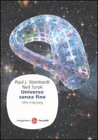 Universo senza fine. Oltre il big bang - Paul J. Steinhardt,Neil Turok - copertina
