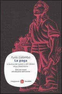 La paga. Il destino del lavoro e altri destini dopo Marchionne - Furio Colombo - copertina