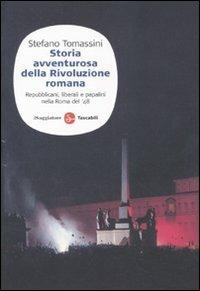 Storia avventurosa della rivoluzione romana. Repubblicani, liberali e papalini nella Roma del '48 - Stefano Tomassini - copertina