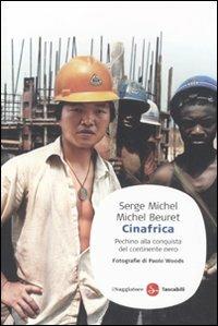 Cinafrica. Pechino alla conquista del continente nero - Serge Michel,Michel Beuret - copertina