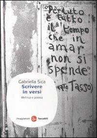 Scrivere in versi. Metrica e poesia - Gabriella Sica - copertina