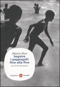 Seguire i pappagalli fino alla fine. Voci di Rio de Janeiro - Alberto Riva - copertina