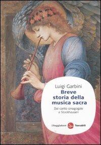 Breve storia della musica sacra. Dal canto sinagogale a Stockhausen - Luigi Garbini - copertina