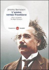 L' uomo senza frontiere. Vita e scoperte di Albert Einstein - Jeremy Bernstein - copertina