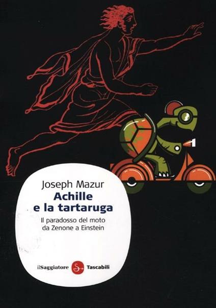 Achille e la tartaruga. Il paradosso del moto da Zenone a Einstein - Joseph Mazur - copertina