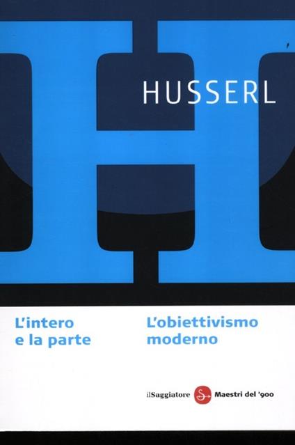 L' intero e la parte. L'obiettivismo moderno - Edmund Husserl - copertina