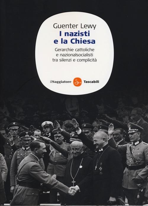 I nazisti e la chiesa. Gerarchie cattoliche e nazionalsocialisti tra silenzi e complicità - Guenter Lewy - copertina