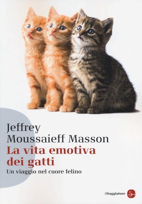 La vita emotiva dei gatti. Un viaggio nel cuore del felino - Jeffrey Moussaieff Masson - copertina
