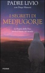 I segreti di Medjugorje. La regina della pace rivela il futuro del mondo