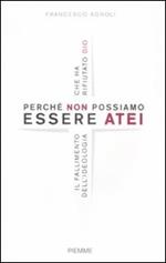Perché non possiamo essere atei. Il fallimento dell'ideologia che ha rifiutato Dio