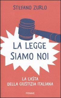 La legge siamo noi. La casta della giustizia italiana - Stefano Zurlo - copertina