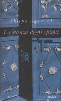 La stanza degli spiriti - Shilpa Agarwal - Libro - Piemme 